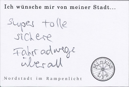 Schwarze Schrift auf weißem Hintergrund: "Ich wünsche mir von meiner Stadt super tolle sichere Fahrradwege überall"