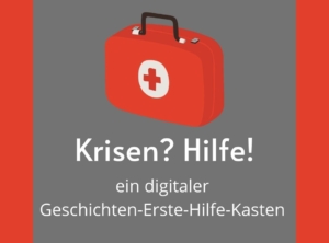 Vor einem grauen Hintergrund ist ein roter Erste-Hilfe-Koffer gemalt. Darunter steht: "Krisen? Hilfe! ein digitaler Geschichten-Erste-Hilfe-Kasten"