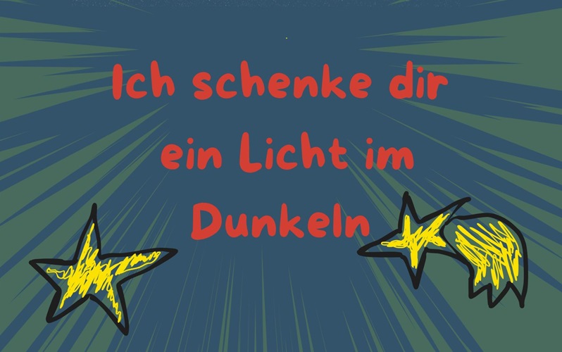 Auf einem blauen Hintergrund steht in roter Schrift: "Ich schenke dir ein Licht im Dunkeln". Darunter sind eine gelbe Sternschnuppe und ein Stern gemalt.